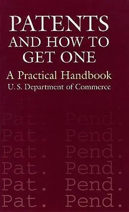 Patents and How to Get One: A Practical Handbook