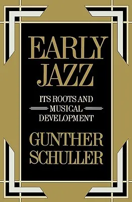 Early Jazz: Its Roots and Musical Development