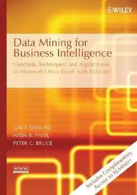 Data Mining for Business Intelligence: Concepts, Techniques, and Applications in Microsoft Office Excel with Xlminer