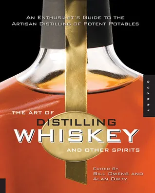 The Art of Distilling Whiskey and Other Spirits: An Enthusiast