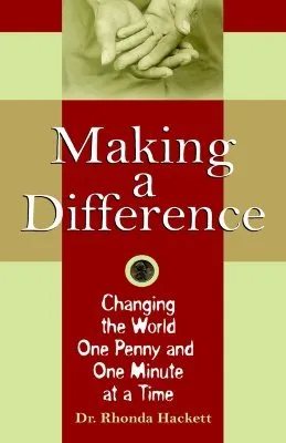 Making a Difference: Changing the World One Penny and One Minute at a Time