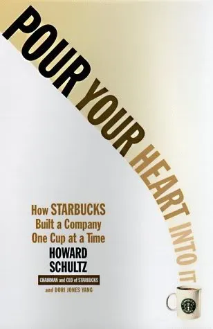 Pour Your Heart Into It: How Starbucks Built a Company One Cup at a Time