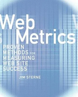 Web Metrics: Proven Methods for Measuring Web Site Success