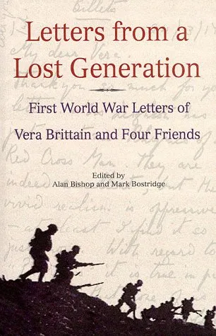 Letters from a lost generation: the First World War letters of Vera Brittain and four friends, Roland Leighton, Edward Brittain, Victor Richardson, Geoffrey Thurlow