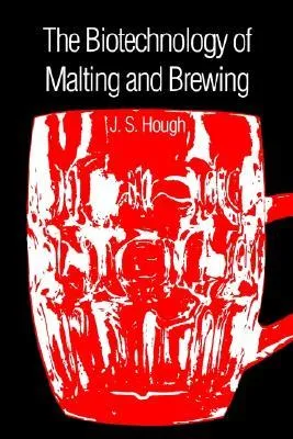 The Biotechnology of Malting and Brewing