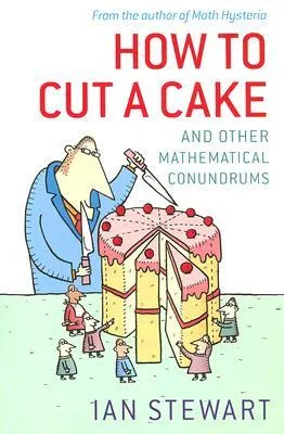 How to Cut a Cake: And Other Mathematical Conundrums