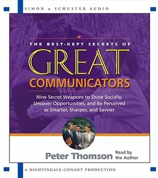 The Best Kept Secrets of Great Communicators: Nine Secret Weapons to Shine Socially, Uncover Opportunities, and Be Perceived as Smarter, Sharper, and 