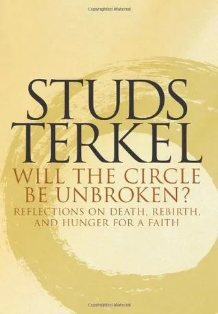 Will the Circle Be Unbroken?: Reflections on Death, Rebirth, and Hunger for a Faith