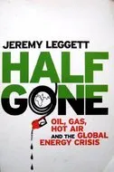 Half Gone: Oil, Gas, Hot Air, and the Global Energy Crisis