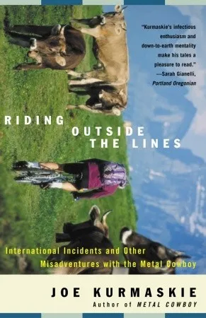 Riding Outside The Lines: International Incidents and Other Misadventures with the Metal Cowboy