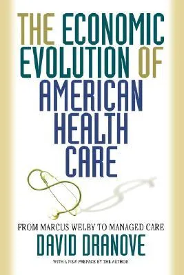 The Economic Evolution of American Health Care: From Marcus Welby to Managed Care