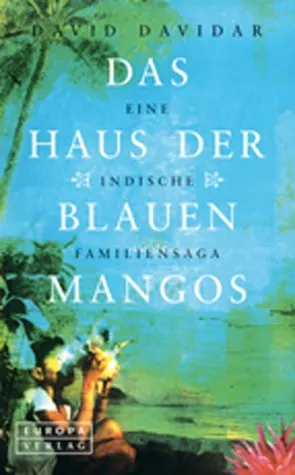 Das Haus der blauen Mangos. Eine indische Familiensaga.