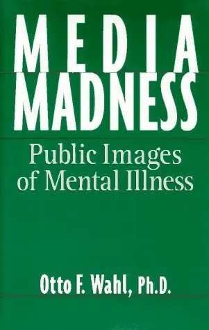 Media Madness: Public Images of Mental Illness