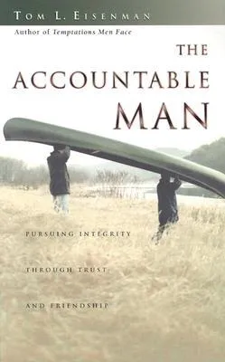 The Accountable Man: Pursuing Integrity Through Trust and Friendship