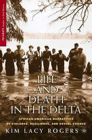 Life and Death in the Delta: African American Narratives of Violence, Resilience, and Social Change