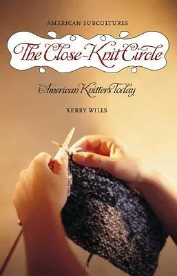 The Close-Knit Circle: American Knitters Today