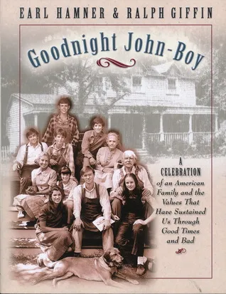 Goodnight, John Boy: A Celebration of an American Family and the Values That Have Sustained Us Through Good Times and Bad