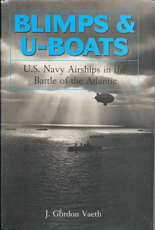 Blimps & U-Boats:  U.S. Navy Airships in the Battle of the Atlantic