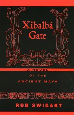 Xibalb? Gate: A Novel of the Ancient Maya