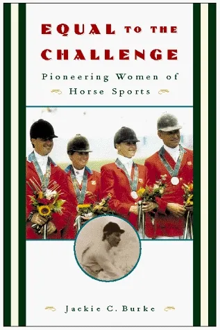 Equal to the Challenge: Pioneering Women of Horse Sports