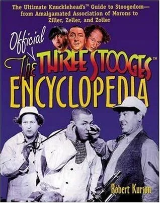 Official Three Stooges Encyclopedia: The Ultimate Knucklehead's Guide to Stoogedom-From Amalgamated Association of Morons to Ziller...