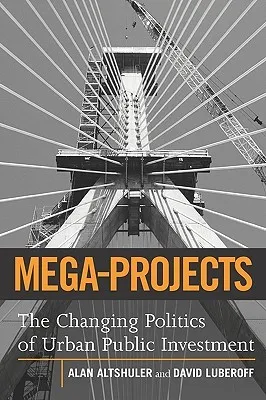 Mega-Projects: The Changing Politics of Urban Public Investment