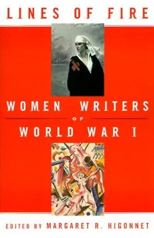 Lines of Fire: Women Writers of World War 1