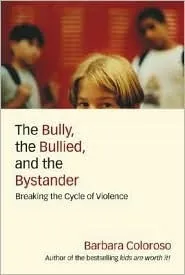 The Bully, the Bullied, and the Bystander: From Preschool to High School--How Parents and Teachers Can Help Break the Cycle of Violence