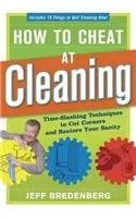 How to Cheat at Cleaning: Time-Slashing Techniques to Cut Corners and Rest