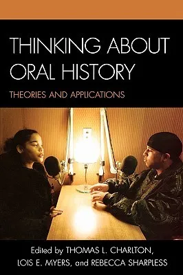 Thinking about Oral History: Theories and Applications