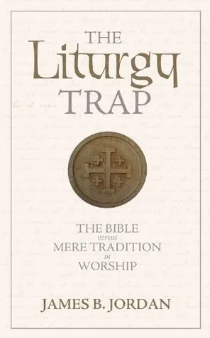 The Liturgy Trap: The Bible versus Mere Tradition in Worship