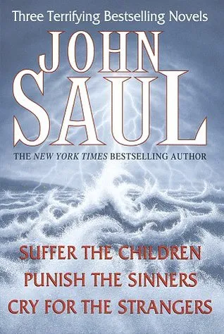 John Saul: Three Terrifying Bestselling Novels: Suffer the Children; Punish the Sinners; Cry for the Strangers