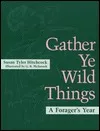 Gather Ye Wild Things: A Forager's Year