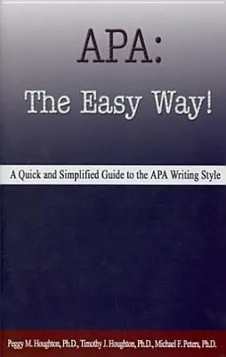 APA: The Easy Way!: A Quick and Simplified Guide to the APA Writing Style