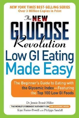 The New Glucose Revolution Low GI Eating Made Easy: The Beginner's Guide to Eating with the Glycemic Index-Featuring the Top 100 Low GI Foods