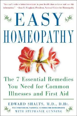 Easy Homeopathy: The 7 Essential Remedies You Need for Common Illnesses and First Aid