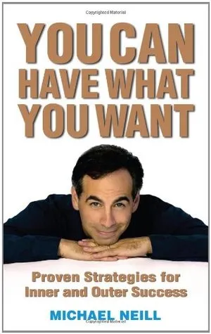 You Can Have What You Want: Proven Strategies for Inner and Outer Success