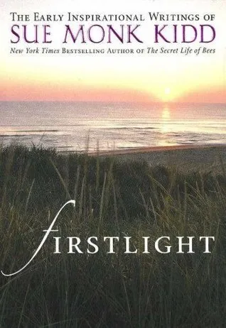 Firstlight: The Early Inspirational Writings of Sue Monk Kidd