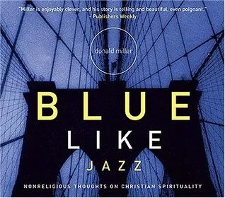 Blue Like Jazz: Nonreligious Thoughts on Christian Spirituality