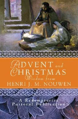 Advent and Christmas Wisdom from Henri J. M. Nouwen: Daily Scripture and Prayers Together with Nouwen's Own Words