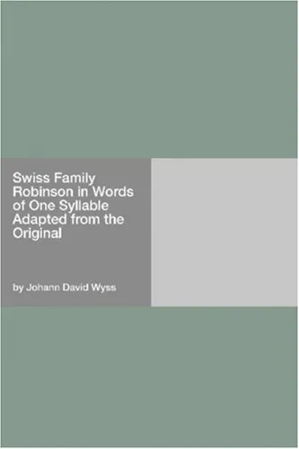 The Swiss Family Robinson Told in Words of One Syllable