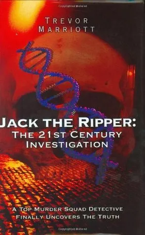 Jack the Ripper: The 21st Century Investigation: A Top Murder Squad Detective Finally Uncovers the Truth