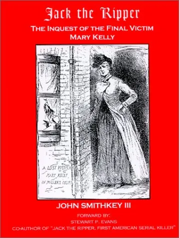 Jack the Ripper: The Inquest of the Final Victim Mary Kelly