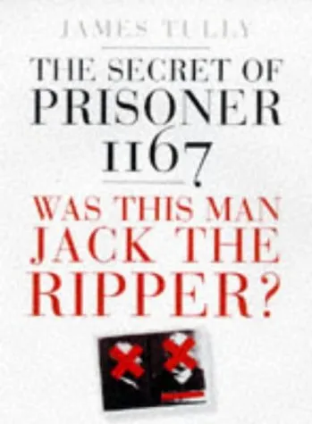 The Secret Of Prisoner 1167: Was This Man Jack The Ripper?