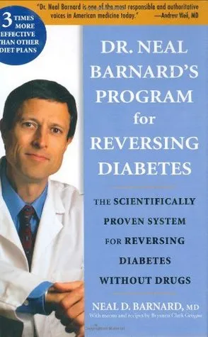 Dr. Neal Barnard's Program for Reversing Diabetes: The Scientifically Proven System for Reversing Diabetes Without Drugs