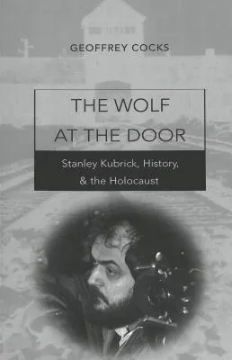 The Wolf at the Door: Stanley Kubrick, History, & the Holocaust