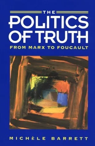 The Politics of Truth: From Marx to Foucault