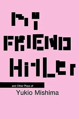 My Friend Hitler and Other Plays of Yukio Mishima