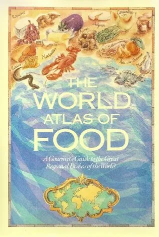 THE WORLD ATLAS OF FOOD: A GOURMET'S GUIDE TO THE GREAT REGIONAL DISHES OF THE WORLD.