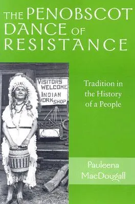 The Penobscot Dance of Resistance: Tradition in the History of a People